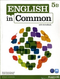 Maria Victoria Saumell, Sarah Louisa Birchley English in Common 5B Student Book and Workbook with ActiveBook and MyEnglishLab 