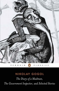 Gogol, Nikolai The Diary of a Madman, The Government Inspector, and Selected Stories 