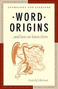 Liberman, Anatoly Word Origins ... and How We Know Them: Etymology for Everyone 