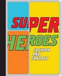 Koda, H Superheroes: Fashion and Fantasy 