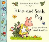 Donaldson, Julia Tales from Acorn Wood: Hide & Seek Pig  (lift-the-flap book) 