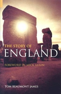 Tom, Beaumont-Jame The Story of England: A History and Archeology 