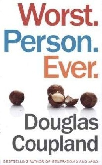 Douglas Coupland Worst. Person. Ever. 