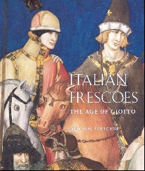 Antonio Quattrone Italian Frescoes 1: The Age of Giotto 1280-1400 