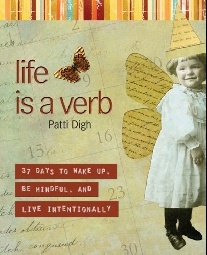 Digh, Patti Life is a verb: 37 days to wake up, be mindful and live intentionally 