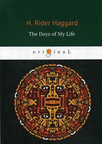 Haggard H.R. The Days of My Life 