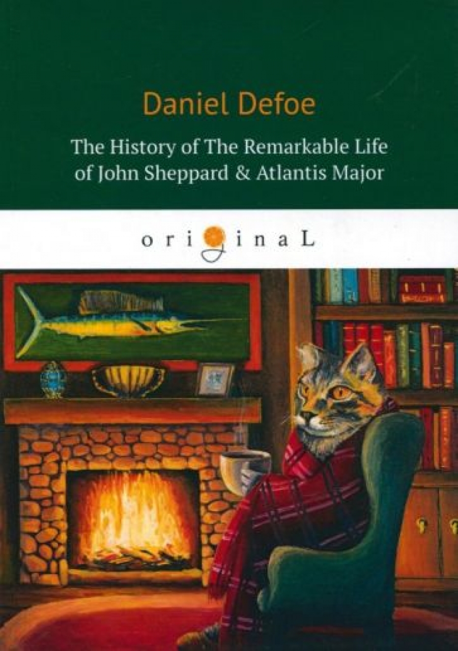 Defoe D. The History Of The Remarkable Life of John Sheppard & Atlantis Majo 