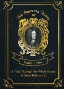 Defoe D. A Tour Through the Whole Island of Great Britain III 