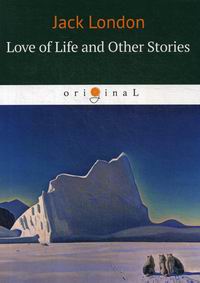 London J. Love of Life and Other Stories 