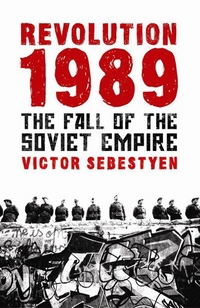 Victor, Sebestyen Revolution 1989: The Fall of the Soviet Empire 