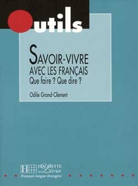 Grand-Clement Savoir-vivre avec les Francais - Que faire? Que dire? 