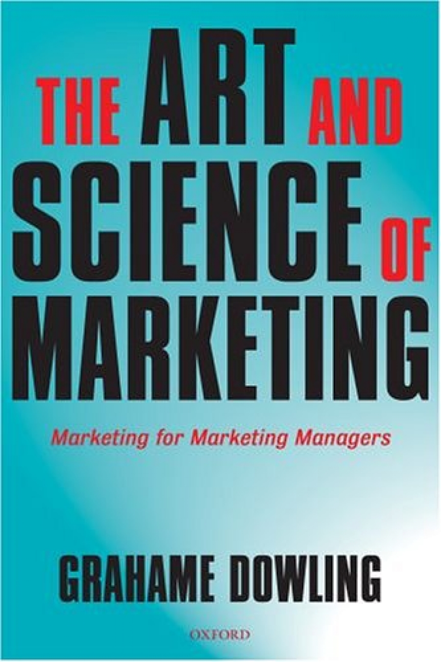 Dowling The Art and Science of Marketing. Marketing for Marketing Managers 