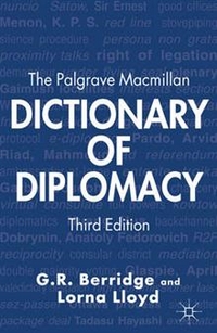G.R. Berridge, Lorna Lloyd The Palgrave Macmillan Dictionary of  Diplomacy  3rd edition 