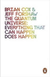 Cox Brian The Quantum Universe: Everything That Can Happen Does Happen 