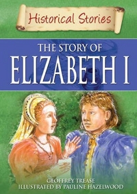 Geoffrey, Trease Historical Stories: Elizabeth I 