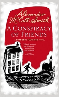 Alexander, McCall Smith A Conspiracy of Friends: A Corduroy Mansions Novel 