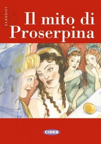 Retold by Tiziana Merani, Illustrated by Alessandra Bagnoli Letteratura: II Mito Di Proserpina 