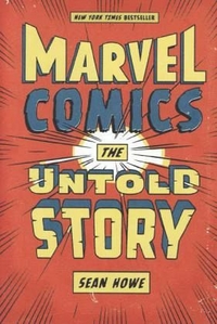 Howe Sean True Believers: The Secret Origins of Marvel Comics 