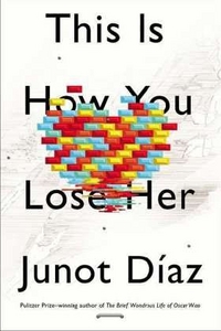 Diaz, Junot This Is How You Lose Her 