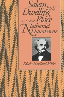 Miller, Edwin Haviland (Author) Salem Is My Dwelling Place: Life of Nathaniel Hawthorne 