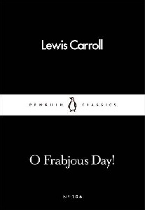 Carroll, Lewis O Frabjous Day! 