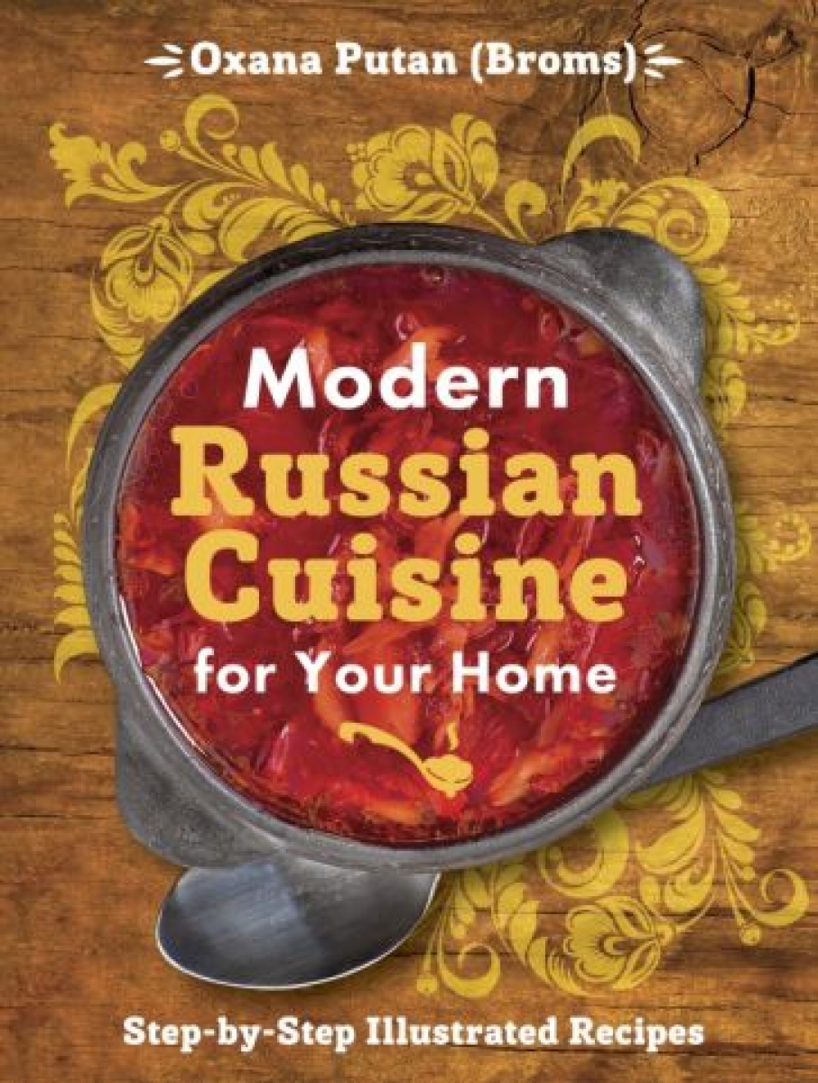 Oxana Putan Modern Russian Cuisine for Your Home 