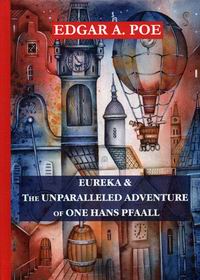 Poe E.A. Eureka & The Unparalleled Adventure of One Hans Pfaall 