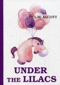 Alcott L. Under the Lilacs 