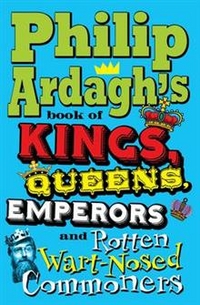 Philip, Ardagh Book of Kings, Queens, Emperors & Rotten Commoners (HB) 