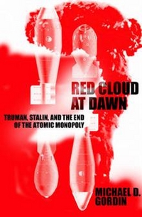 Michael, Gordin Red Cloud at Dawn: Truman, Stalin & End of Atomic Monopoly (HB) 