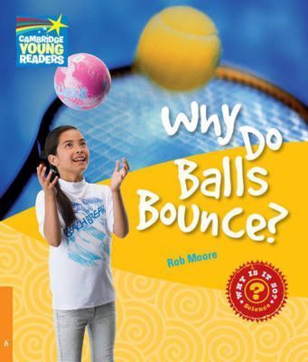 Rob Moore Factbooks: Why is it so? Level 6 Why Do Balls Bounce? 