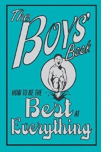 Enright, Dominique The Boys' Book: How to Be the Best at Everything 