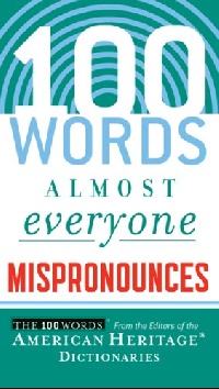 American Heritage 100 Words Almost Everyone Mispronounces 