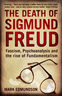 Mark, Edmundson Death of Sigmund Freud: Fascism & Psychoanalysis 