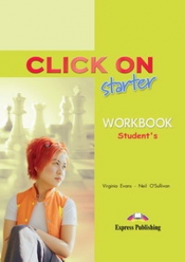 Virginia Evans, Neil O'Sullivan Click On starter. Workbook. Beginner.   