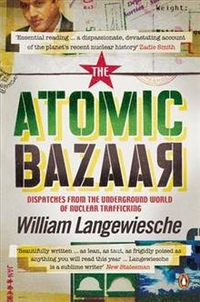 Langewiesche. William The Atomic Bazaar: Dispatches from the Underground World of Nuclear Trafficking 