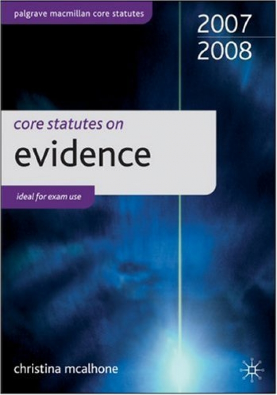 McAlhone C. Core Statutes on Evidence 2007-2008 