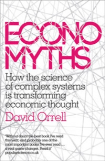 David, Orrell Economyths: How the Science of Complex Systems is Transforming Economic Thought 