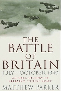 Parker Matthew Battle of Britain: July - October 1940 