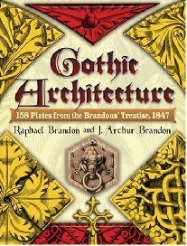 Brandon Raphael Gothic Architecture: 158 Plates from the Brandons' Treatise, 1847 