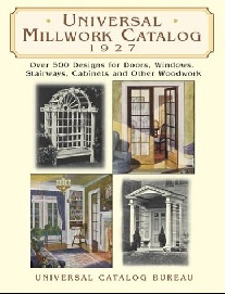 Universal Catalog Bureau Universal Millwork Catalog, 1927: Over 500 Designs for Doors, Windows, Stairways, Cabinets and Other Woodwork 