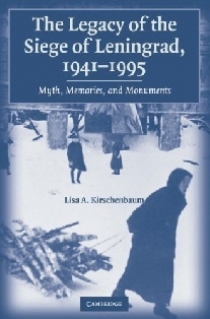 Lisa A. Kirschenbaum The Legacy of the Siege of Leningrad, 19411995: Myth, Memoires, Monuments 