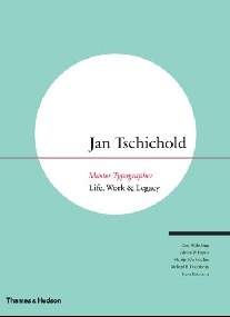 Cees W. de Jong Jan Tschichold - Master Typographer: His Life, Work & Legacy 