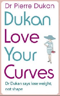 Dukan Dr Pierre Love Your Curves: Dr. Dukan Says Lose Weight, Not Shape 