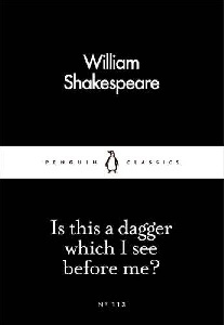 William, Shakespeare Is this a dagger which I see before me? 
