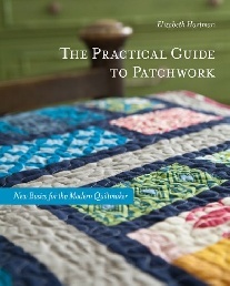 Hartman Elizabeth The Practical Guide to Patchwork: New Basics for the Modern Quiltmaker 